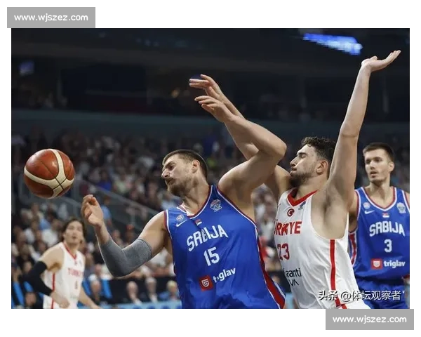 欧锦赛 Day11 爆冷：塞尔维亚出局 申京率土耳其闯八强