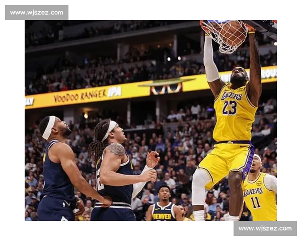 湖人对掘金精彩对决回放 深度解析全场亮点与关键时刻